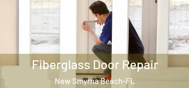  Fiberglass Door Repair New Smyrna Beach-FL