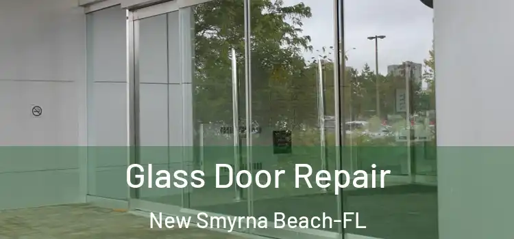  Glass Door Repair New Smyrna Beach-FL